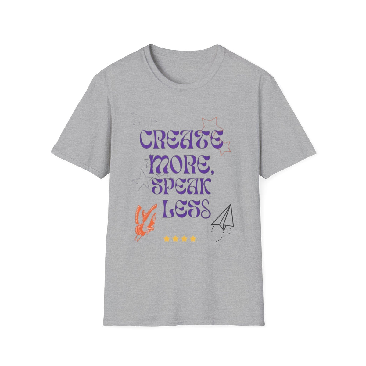 Create More Speak Less T-Shirt